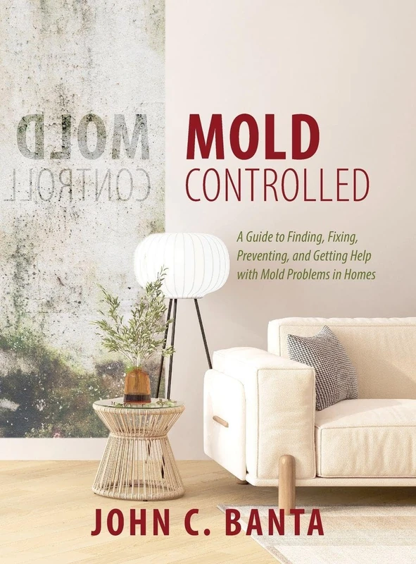 Mold Controlled: A Guide to Finding, Fixing, Preventing and Getting Help with Mold Problems in Homes - Image 1