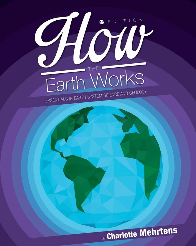How the Earth Works: Essentials in Earth System Science and Geology