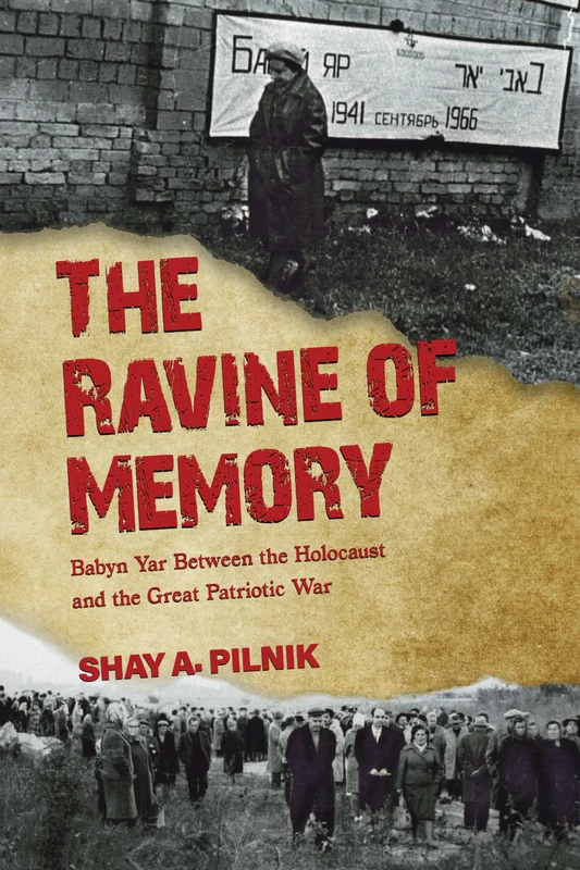 The Ravine of Memory: Babyn Yar Between the Holocaust and the Great Patriotic War