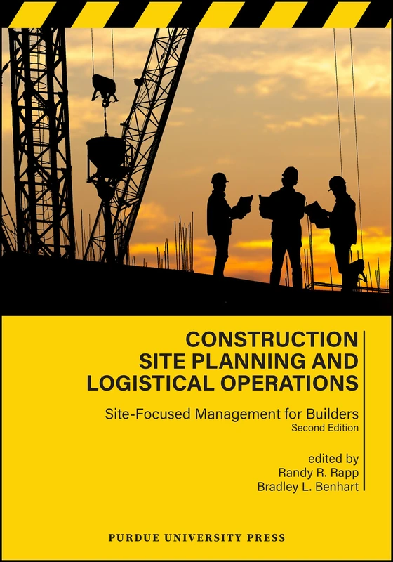 Construction Site Planning and Logistical Operations: Site-Focused Management for Builders (Purdue Handbooks in Building Construction)