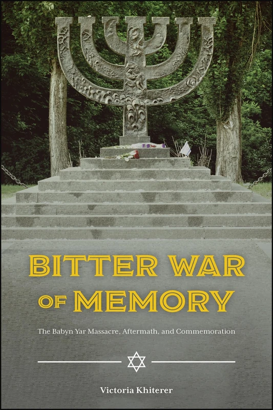 Bitter War of Memory: The Babyn Yar Massacre, Aftermath, and Commemoration