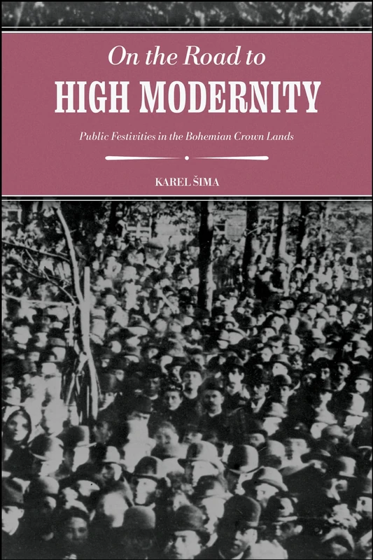 On the Road to High Modernity: Public Festivities in the Bohemian Crown Lands (Central European Studies)