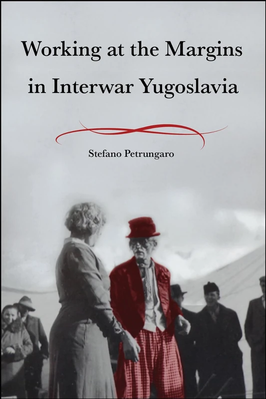 Working at the Margins in Interwar Yugoslavia (Central European Studies)