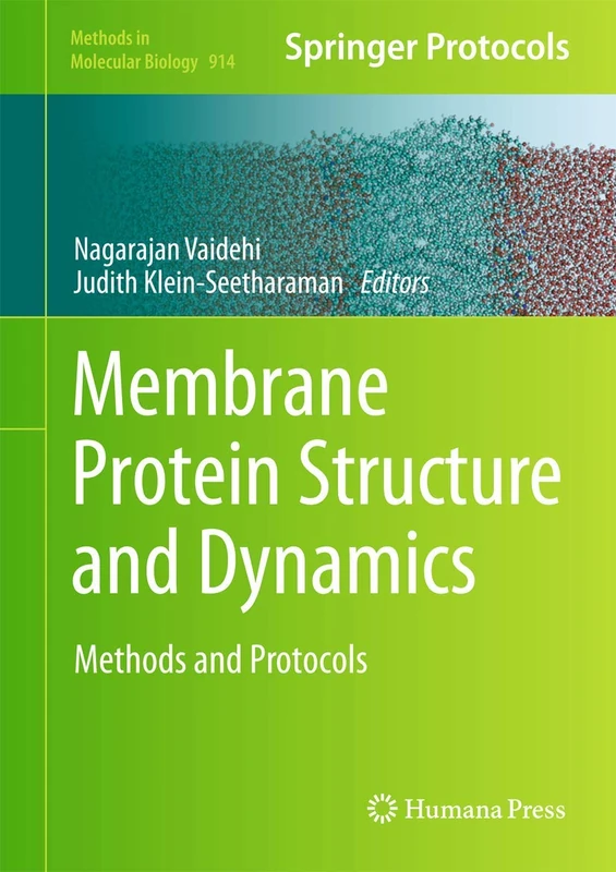 Membrane Protein Structure and Dynamics: Methods and Protocols: 914 (Methods in Molecular Biology, 914)