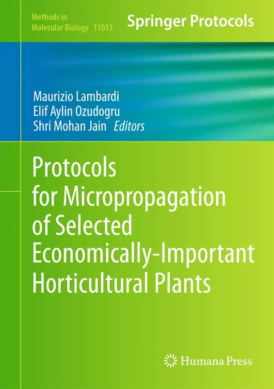 Protocols for Micropropagation of Selected Economically-Important Horticultural Plants: 994 (Methods in Molecular Biology, 994)