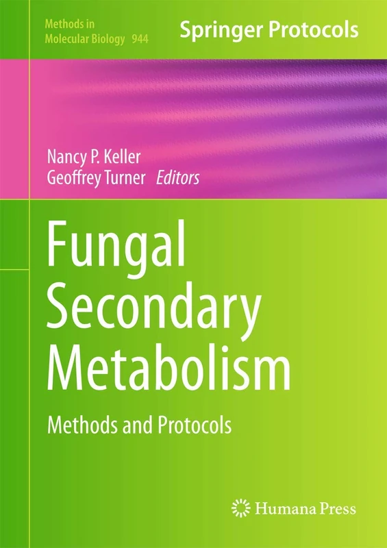 Fungal Secondary Metabolism: Methods and Protocols: 944 (Methods in Molecular Biology, 944)