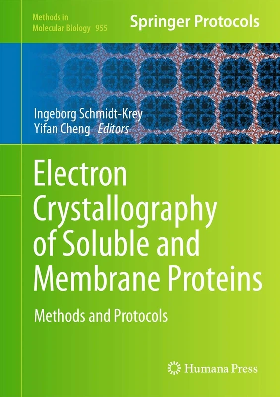 Electron Crystallography of Soluble and Membrane Proteins: Methods and Protocols: 955 (Methods in Molecular Biology, 955)