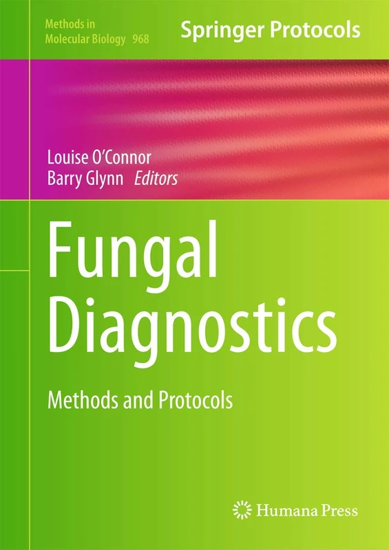 Fungal Diagnostics: Methods and Protocols: 968 (Methods in Molecular Biology, 968)