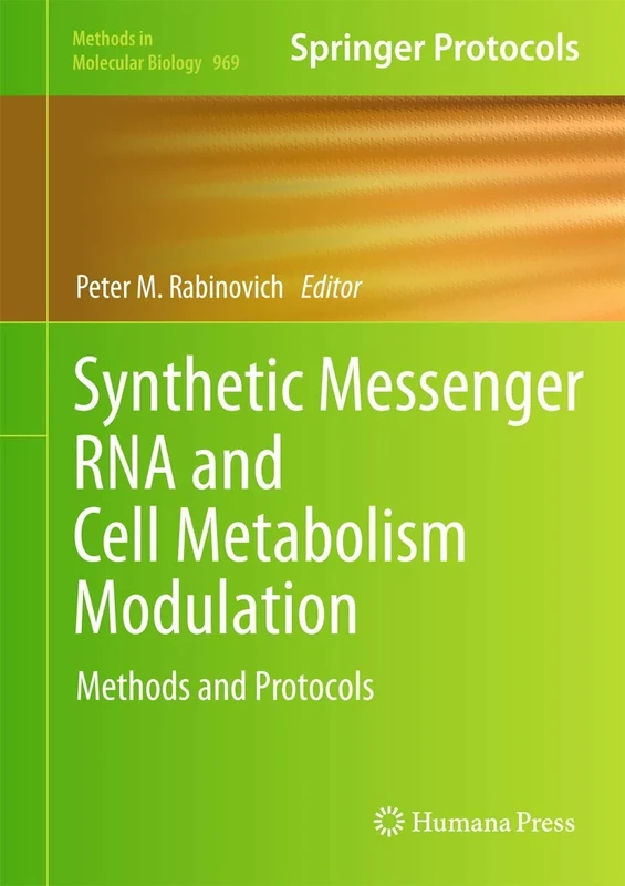 Synthetic Messenger RNA and Cell Metabolism Modulation: Methods and Protocols: 969 (Methods in Molecular Biology, 969)