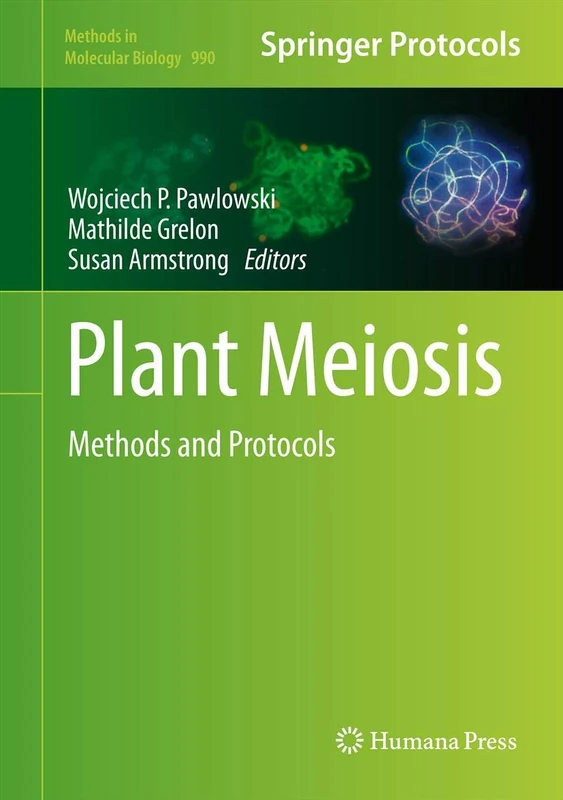 Plant Meiosis: Methods and Protocols: 990 (Methods in Molecular Biology, 990)