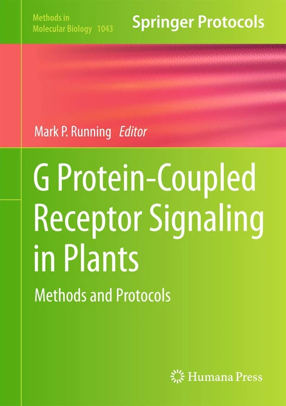 G Protein-Coupled Receptor Signaling in Plants: Methods and Protocols: 1043 (Methods in Molecular Biology, 1043)