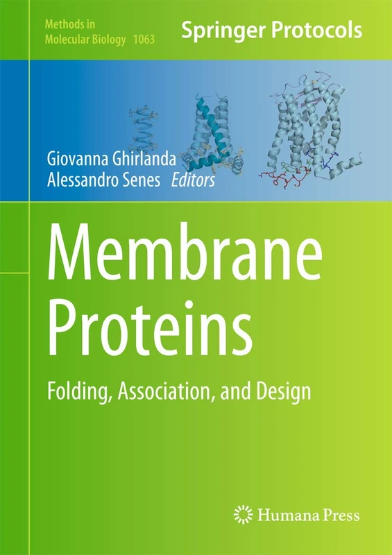 Membrane Proteins: Folding, Association, and Design: 1063 (Methods in Molecular Biology, 1063)