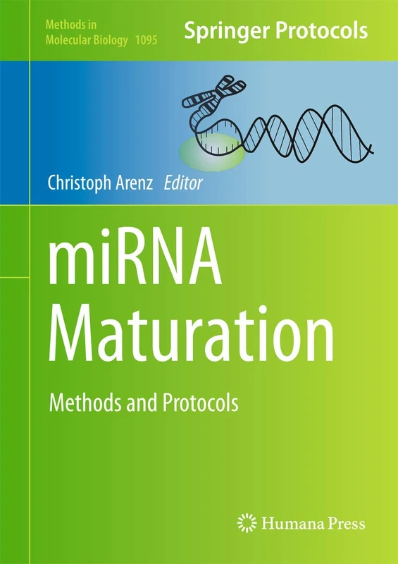 miRNA Maturation: Methods and Protocols: 1095 (Methods in Molecular Biology, 1095)