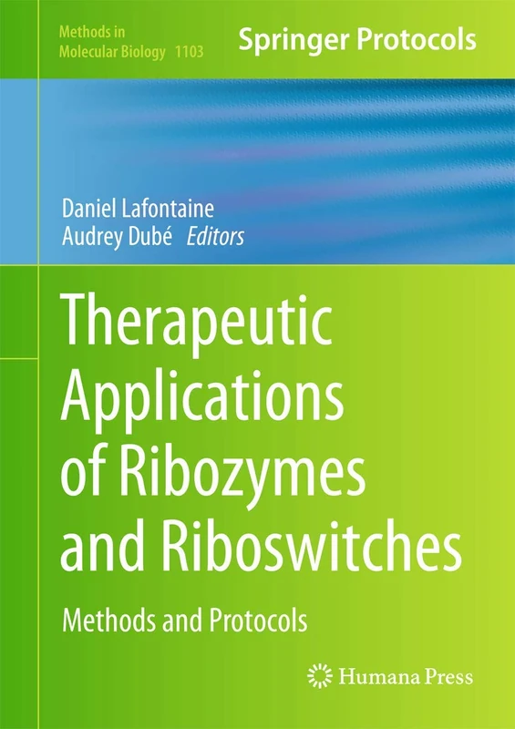 Therapeutic Applications of Ribozymes and Riboswitches: Methods and Protocols: 1103 (Methods in Molecular Biology, 1103)