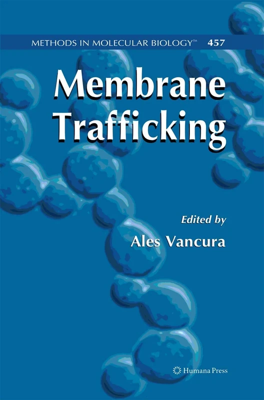 Membrane Trafficking: 457 (Methods in Molecular Biology, 457)