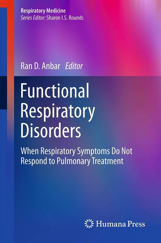 Functional Respiratory Disorders: When Respiratory Symptoms Do Not Respond to Pulmonary Treatment (Respiratory Medicine)