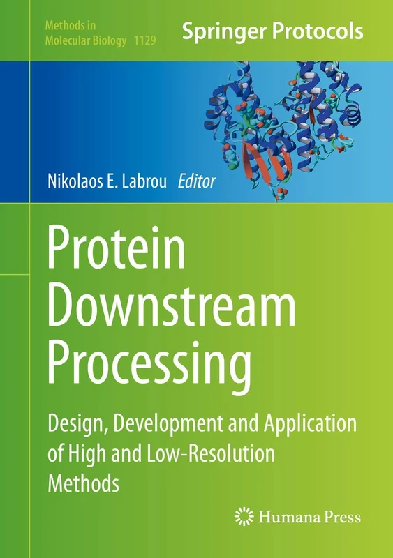 Protein Downstream Processing: Design, Development and Application of High and Low-Resolution Methods: 1129 (Methods in Molecular Biology, 1129)