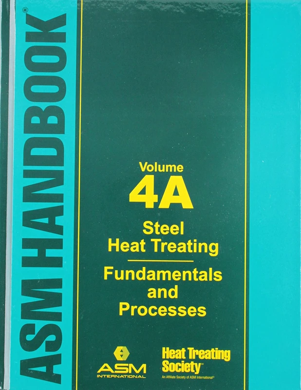 ASM Handbook Volume 4A: Steel Heat Treating Fundamentals and Processes (ASM Handbooks)