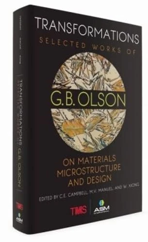 Transformations: Selected Works of G.B. Olson on Materials, Microstructure, and Design