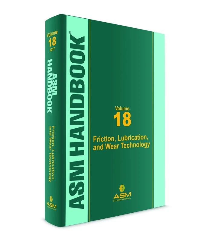 ASM Handbook, Volume 18: Friction, Lubrication, and Wear Technology