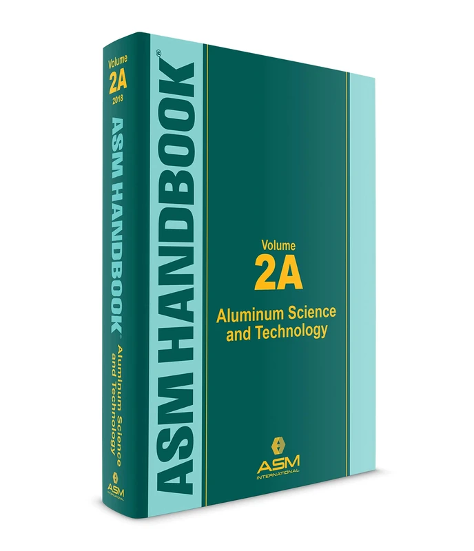 ASM Handbook Volume 2A: Aluminum Science and Technology