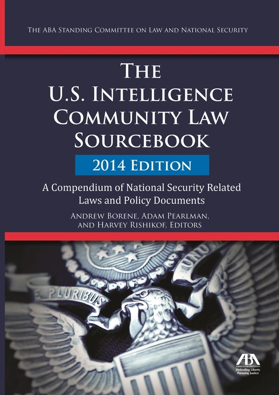 The U.S. Intelligence Community Law Sourcebook: A Compendium of National Security Related Laws and Policy Documents