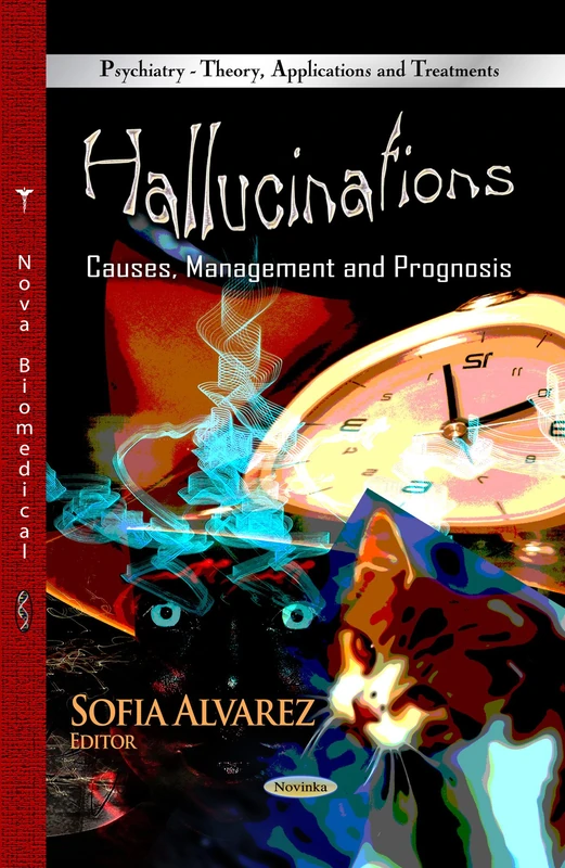 HALLUCINATIONS CAUSES MANAGEM.: Causes, Management & Prognosis (Psychiatry - Theory, Applications and Treatments)