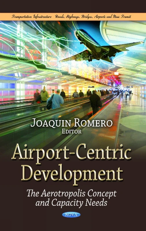 Airport-Centric Development: The Aerotropolis Concept & Capacity Needs (Transportation Infrastructure-Roads, Highways, Bridges, Airports and Mass Transit)