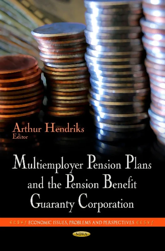 Multiemployer Pension Plans & the Pension Benefit Guaranty Corporation (Economic Issues, Problems and Perspectives: Business Issues, Competition and Entrepreneurship)
