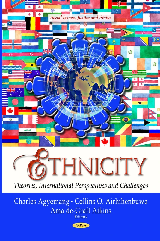 ETHNICITY THEORIES INTERNATI.: Theories, International Perspectives & Challenges (Social Issues, Justice and Status: Immigration in the 21st Century: Political, Social and Economic Issues)