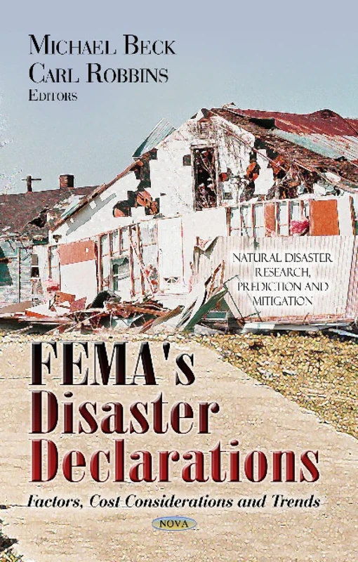 FEMA's Disaster Declarations: Factors, Cost Considerations & Trends (Natural Disaster Research Prediction and Mitigation)
