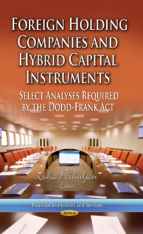 Foreign Holding Companies & Hybrid Capital Instruments: Select Analyses Required by the Dodd-Frank Act (Financial Institutions and Services: Banking and Banking Developments) - Image 1