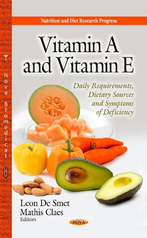 VITAMIN A AND VITAMIN E: Daily Requirements, Dietary Sources & Symptoms of Deficiency (Nutrition and Diet Research Progress)