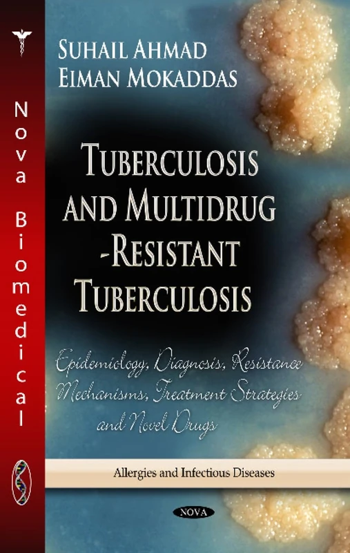 TUBERCULOSIS MULTIDRUG RESI.: Epidemiology, Diagnosis, Resistance Mechanisms, Treatment Strategies & Novel Drugs (Allergies and Infectious Diseases)