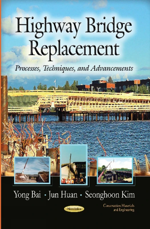 HIGHWAY BRIDGE REPLACEMENT: Processes, Techniques & Advancements (Construction Materials and Engineering: Transportation Infrastructure - Roads, Highways, Bridges, Airports and Mass Transit)