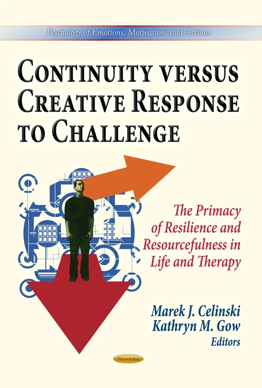 Continuity Versus Creative Response to Challenge: The Primacy of Resilience & Resourcefulness in Life & Therapy