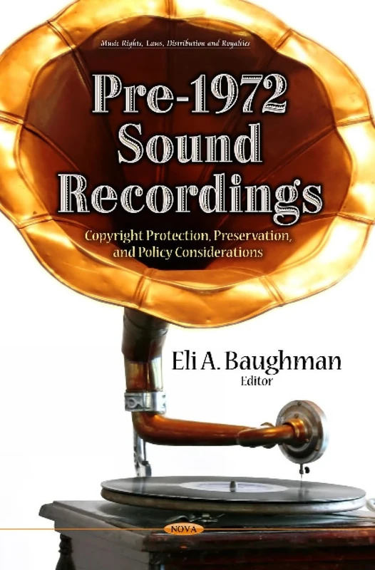 Pre-1972 Sound Recordings: Copyright Protection, Preservation & Policy Considerations (Music Rights, Laws, Distribution and Royalties)