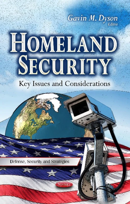 Homeland Security: Key Issues & Considerations (Defense, Security and Strategies)