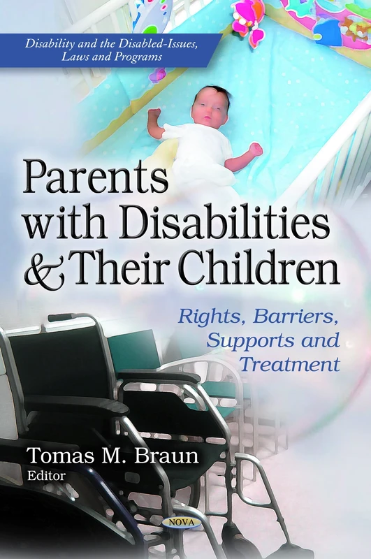Parents with Disabilities & Their Children: Rights, Barriers, Supports & Treatment (Disability and Tthe Disablied-issues, Laws and Programs)
