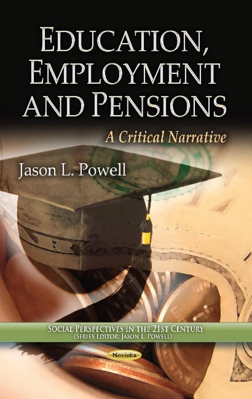 EDUCATION EMPLOYMENT PENSION: A Critical Narrative (Social Perspectives in the 21st Century)