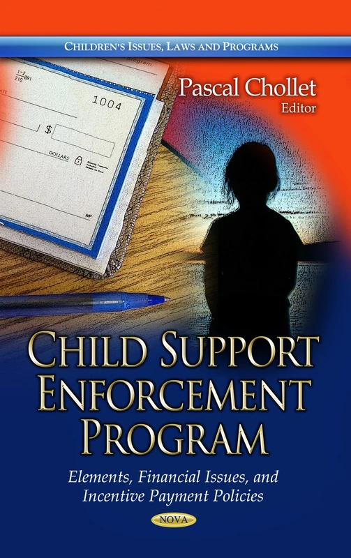 CHILD SUPPORT ENFORCEMENT PROG: Elements, Financial Issues & Incentive Payment Policies (Childrens Issues Laws and Programs)