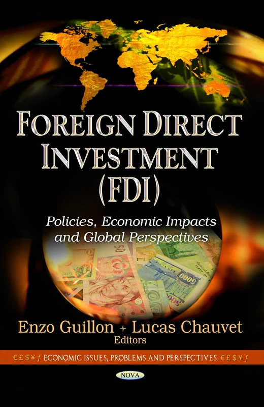 Foreign Direct Investment (FDI): Policies, Economic Impacts & Global Perspectives (Economic Issues, Problems and Perspectives: Global Economic Studies)