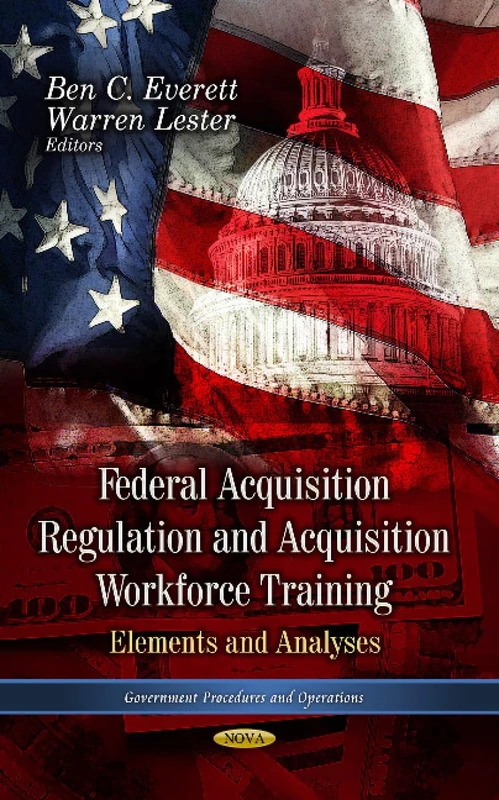 Federal Acquisition Regulation & Acquistion Workforce Training: Elements & Analyses (Governement Procedures and Operations)