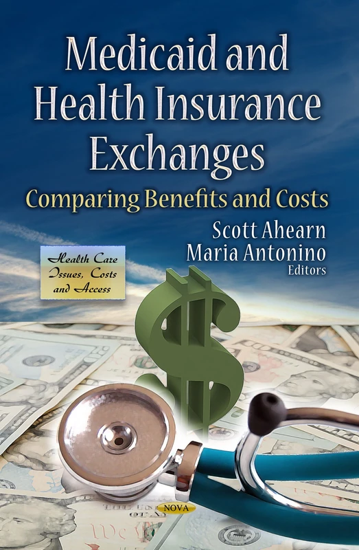 Medicaid & Health Insurance Exchanges: Comparing Benefits & Costs (Health Care Issues, Costs and Access)