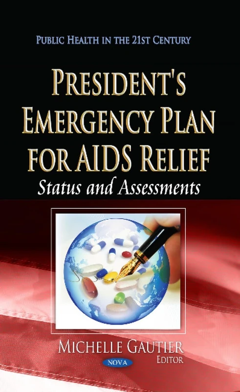 PRESIDENT S EMERGENCY PLAN: Status & Assessments (Public Health in the 21st Century)