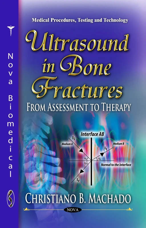 ULTRASOUND IN BONE FRACTURES: From Assessment to Therapy (Medical Procedures, Testing and Technology)