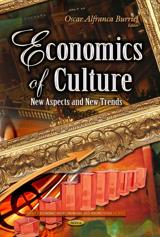 ECONOMICS OF CULTURE NEW ASPECTS AND N: New Aspects & New Trends (Economic Issues, Problems and Perspectives: Focus on Civilizations and Cultures)
