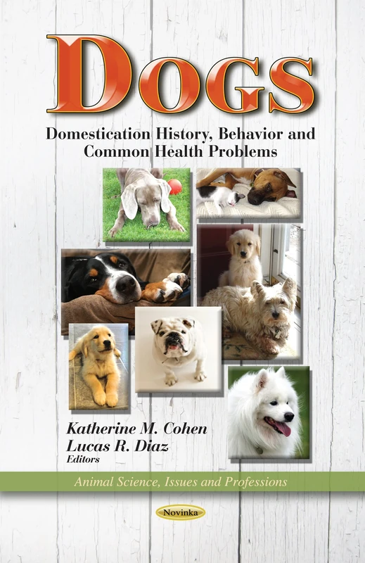 DOGS DOMESTICATION HISTORY: Domestication History, Behavior & Common Health Problems (Animal Science, Issues and Profession)