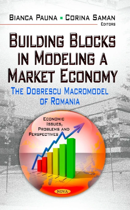 BUILDING BLOCKS IN MODELING A MARKET ECO: The Dobrescu Macromodel of Romania (Economic Issues, Problems and Perspectives)