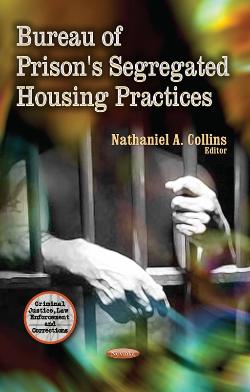 Bureau of Prison's Segregated Housing Practices (Criminal Justice, Law Enforcement and Corrections)